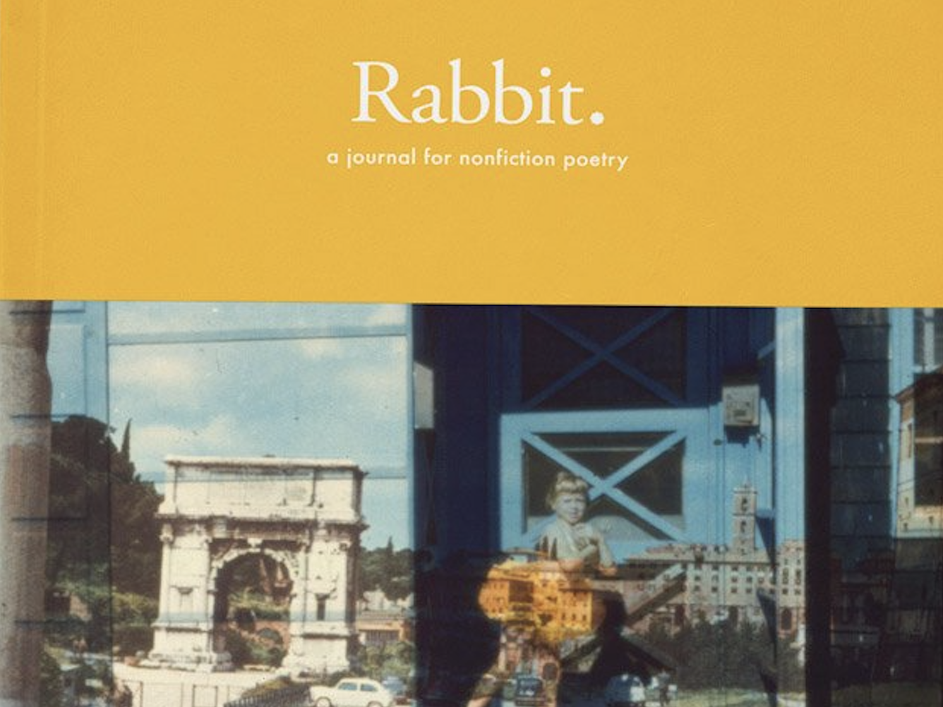 The front cover of Rabbit literary journal. The text reads ‘Rabbit. A journal for nonfiction poetry. 38 Archive’ on a mustard yellow background. In the centre of the cover is a photograph of various buildings and a young girl in a ballerina costume. The photographs are overlapped in different gradients. 