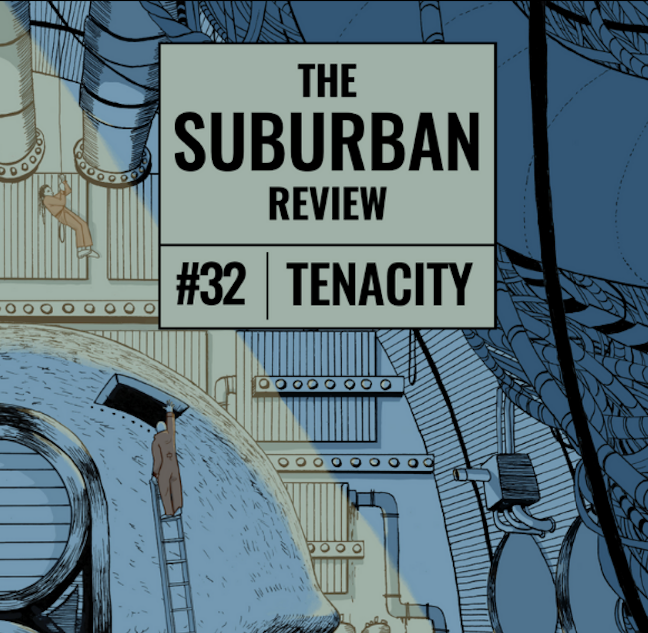 The image is the front cover of The Suburban Review Issue 32: Tenacity. The cover is an illustration of labourers in orange suits in an ambiguous blue workstation. There is a green beam of light shining down from the top left corner of the illustration, which highlights a worker at the top of a ladder opening the hatch to a large dome.